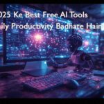 2025 Ke Best Free AI Tools Jo Daily Productivity Badhate Hain