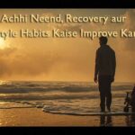 Achhi Neend, Recovery aur Lifestyle Habits Kaise Improve Karein