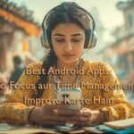 Best Android Apps Jo Focus aur Time Management Improve Karte Hain
