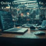 Online Data aur Privacy Ko Safe Kaise Rakhein (Beginner Guide)