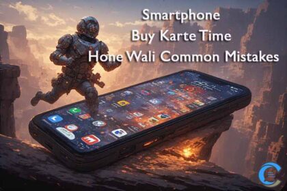 Smartphone Buy Karte Time Hone Wali Common Mistakes